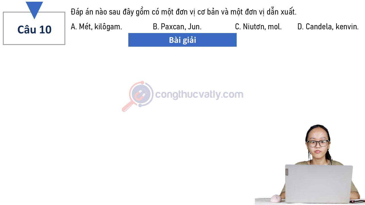 Đáp án nào sau đây gồm có một đơn vị cơ bản và một đơn vị dẫn xuất.