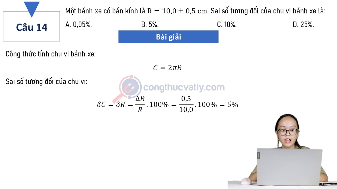 Sai số tương đối của chu vi bánh xe là: A. 0,05%. B. 5%. C. 10%. D. 25%.