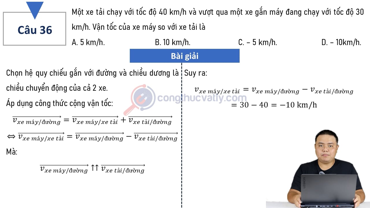 Một xe tải chạy với tốc độ 40 km/h và vượt qua một xe gắn máy đang chạy với tốc độ 30 km/h. Vận tốc của xe máy so với xe tải là?