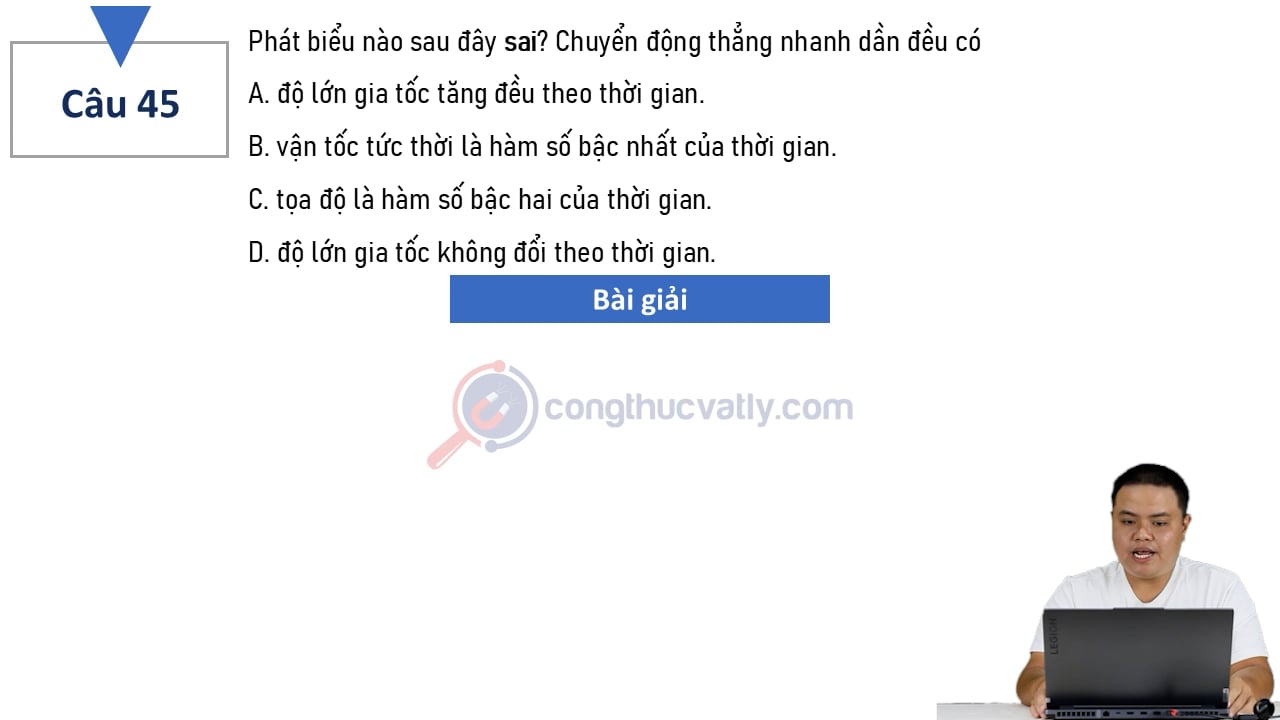 Phát biểu nào sau đây sai? Chuyển động thẳng nhanh dần đều có