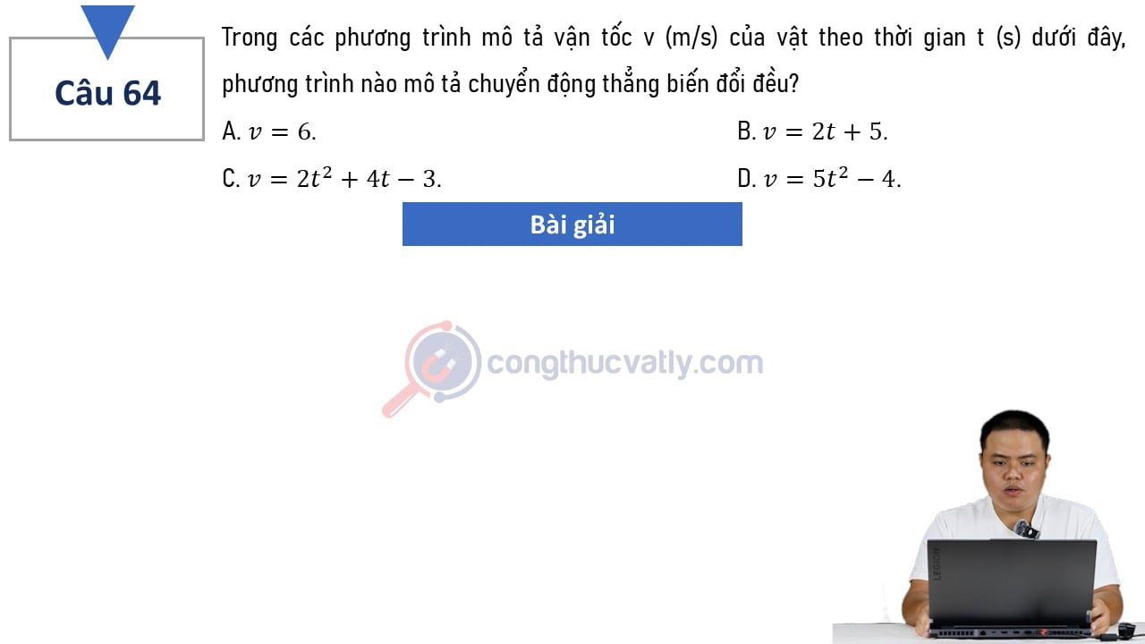 Trong các phương trình mô tả vận tốc v (m/s) của vật theo thời gian t (s) dưới đây, phương trình nào mô tả chuyển động thẳng biến đổi đều?