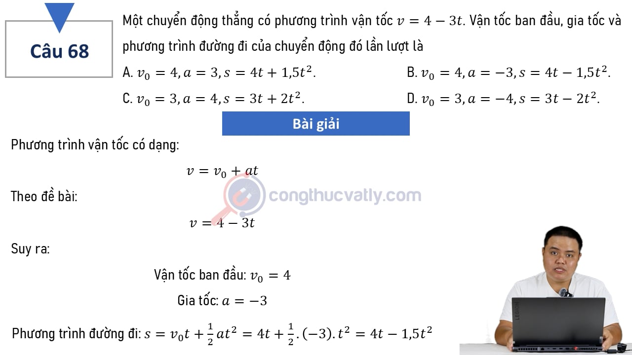 Một chuyển động thẳng có phương trình vận tốc v = 4 - 3t. Vận tốc ban đầu, gia tốc và phương trình đường đi của chuyển động đó lần lượt là