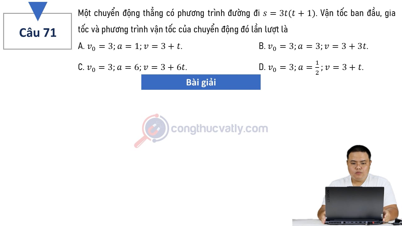 Một chuyển động thẳng có phương trình đường đi s = 3t(t+1). Vận tốc ban đầu, gia tốc và phương trình vận tốc của chuyển động đó lần lượt là