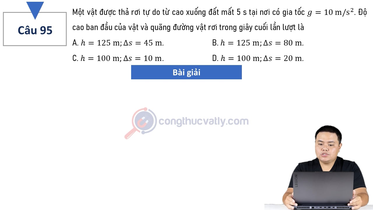 Một vật được thả rơi tự do từ cao xuống đất mất 5 s tại nơi có gia tốc g = 10 m/s^2. Độ cao ban đầu của vật và quãng đường vật rơi trong giây cuối lần lượt là