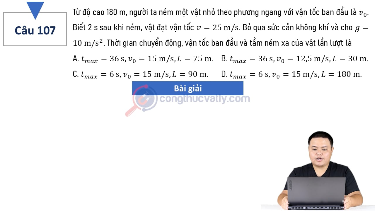 Từ độ cao 180 m, người ta ném một vật nhỏ theo phương ngang với vận tốc ban đầu là v0. Thời gian chuyển động, vận tốc ban đầu và tầm ném xa lần lượt là?