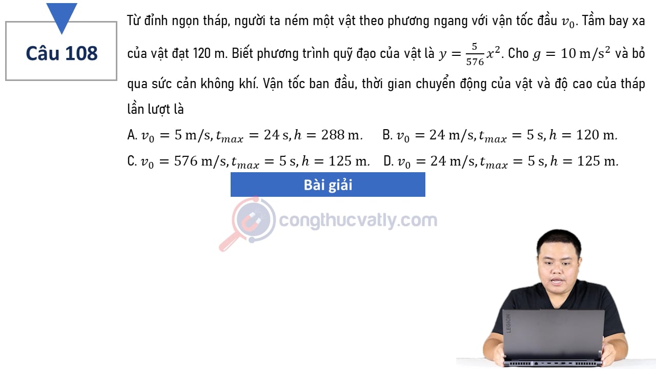 Từ đỉnh ngọn tháp, người ta ném một vật theo phương ngang với vận tốc v0. Tầm bay xa của vật đạt 120 m. Vận tốc ban đầu, thời gian chuyển động và độ cao của tháp là?