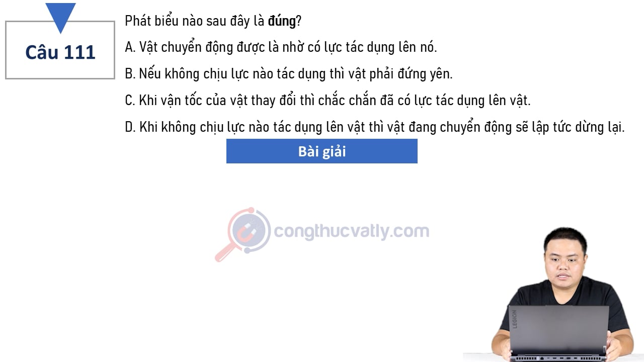 Phát biểu nào sau đây là đúng? Vật chuyển động được là nhờ có lực tác dụng lên nó.