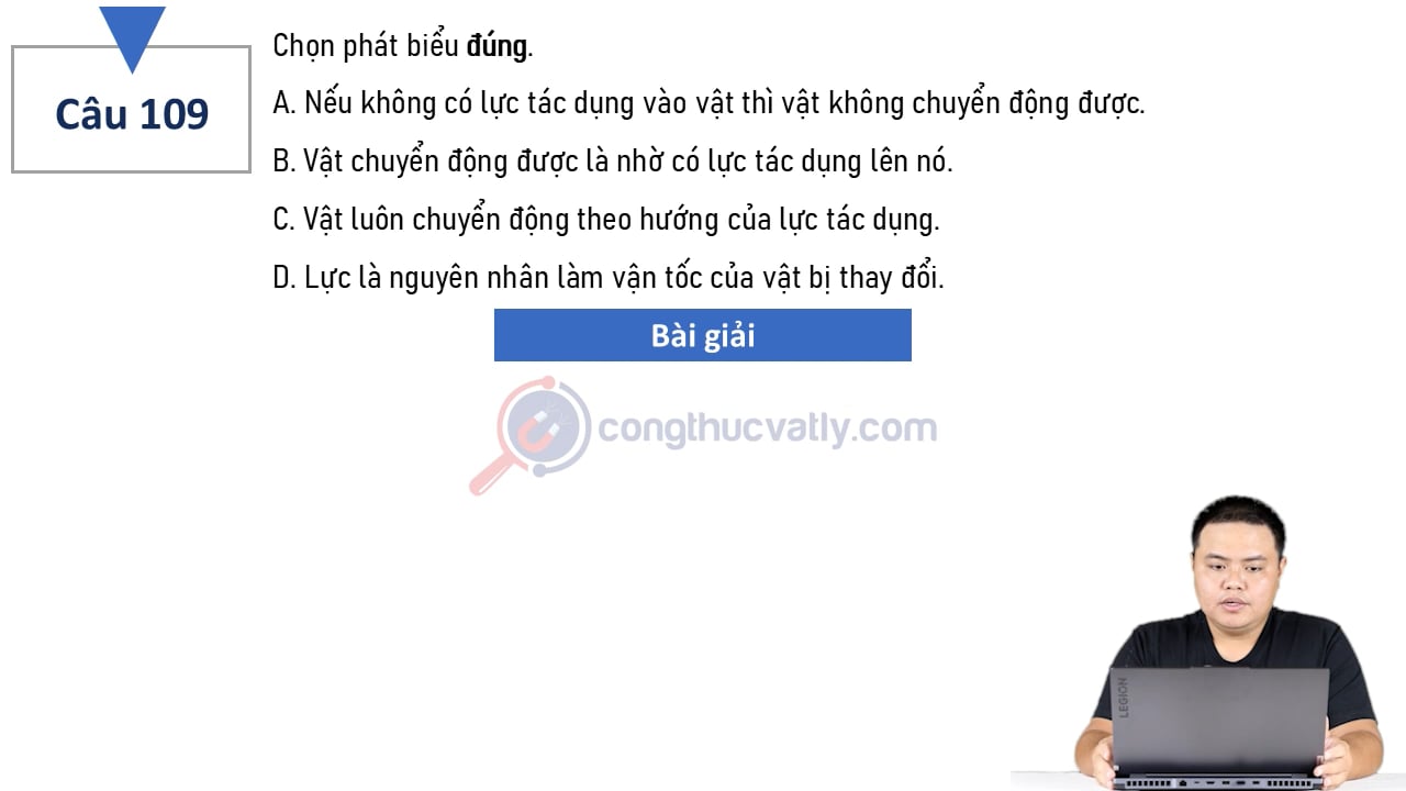 Chọn phát biểu đúng. Nếu không có lực tác dụng vào vật thì vật không chuyển động được.