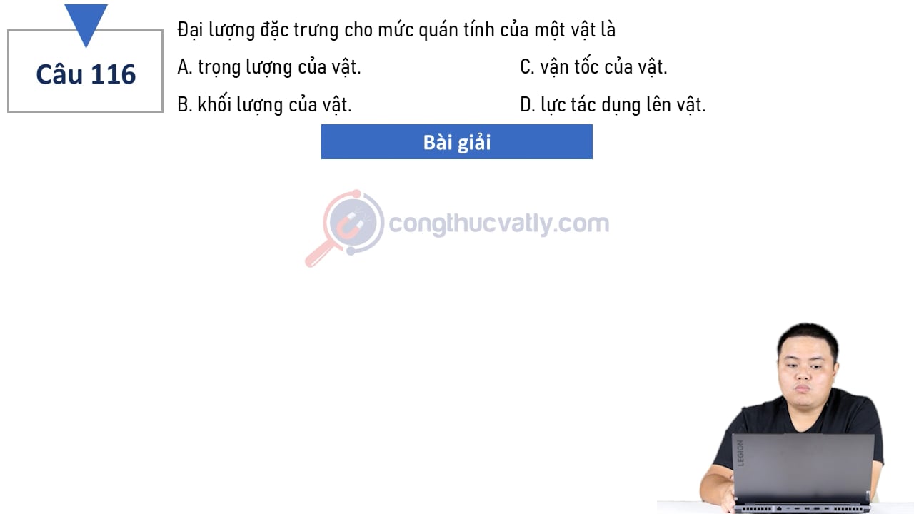 Đại lượng đặc trưng cho mức quán tính của một vật là