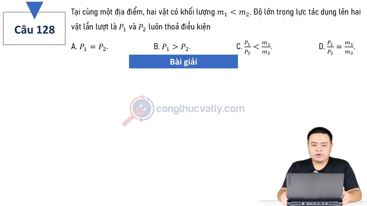 Tại cùng một địa điểm, hai vật có khối lượng m1 < m2. Hỏi trọng lực P1 và P2 luôn thỏa điều kiện nào?