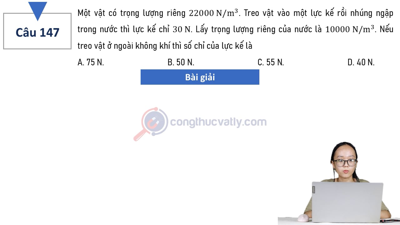 Một vật có trọng lượng riêng 22000 N/m^3. Treo vật vào một lực kế rồi nhúng ngập trong nước thì lực kế chỉ 30 N. Nếu treo vật ngoài không khí thì số chỉ lực kế là