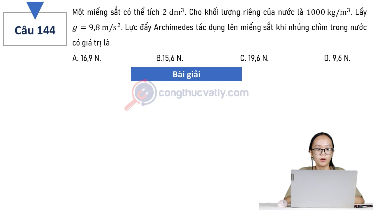 Một miếng sắt có thể tích 2 dm^3. Cho khối lượng riêng của nước là 1000 kg/m^3. Tính lực đẩy Archimedes?
