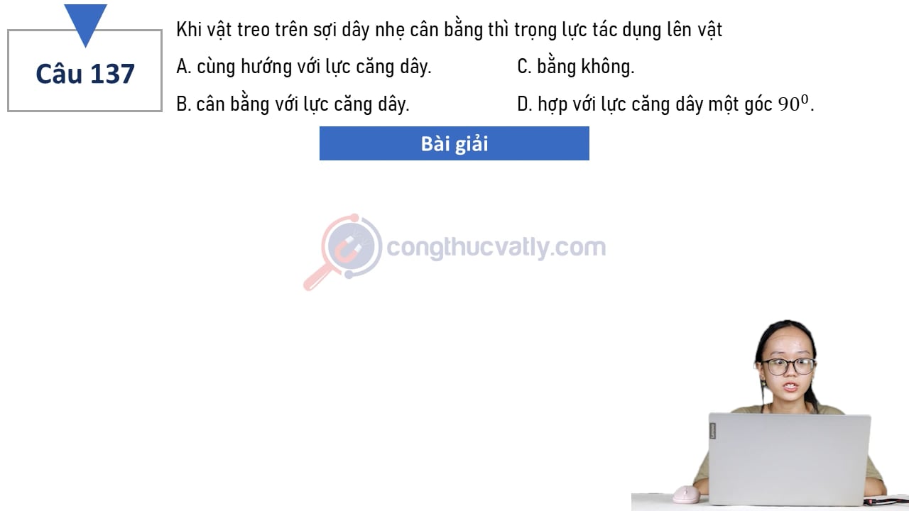Khi vật treo trên sợi dây nhẹ cân bằng thì trọng lực tác dụng lên vật