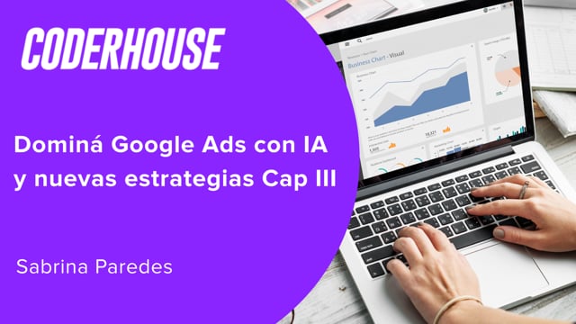 Dominá Google Ads con IA y nuevas estrategias Cap III