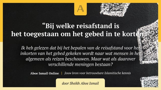 Bij welke reisafstand is het toegestaan om het gebed in te korten?