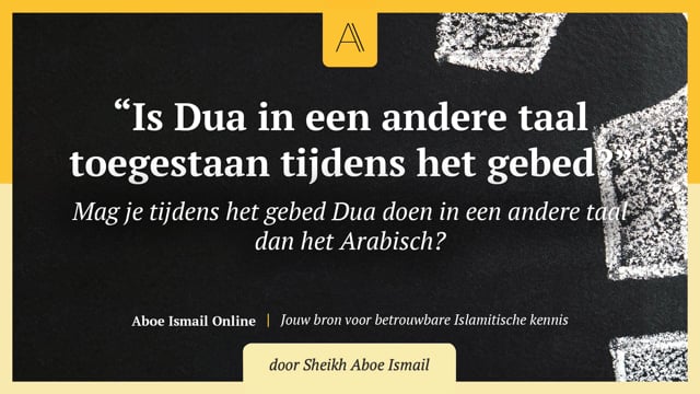 Is Dua in een andere taal toegestaan tijdens het gebed?
