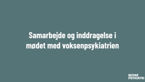 Samarbejde og inddragelse i mødet med voksenpsykiatrien