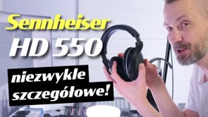 Sennheiser HD 550 - niezwykła szczegółwość