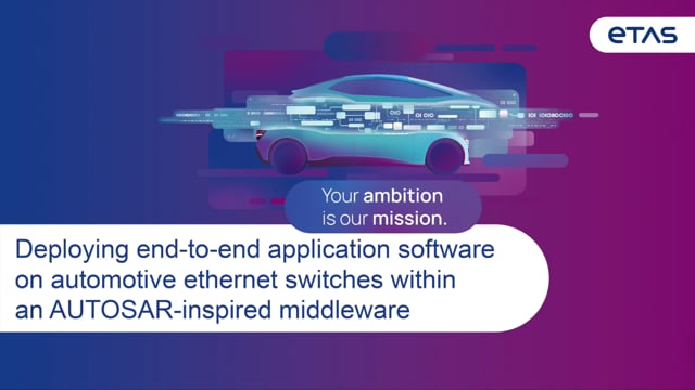 Deploying end-to-end application software on automotive ethernet switches within an AUTOSAR-inspired middleware