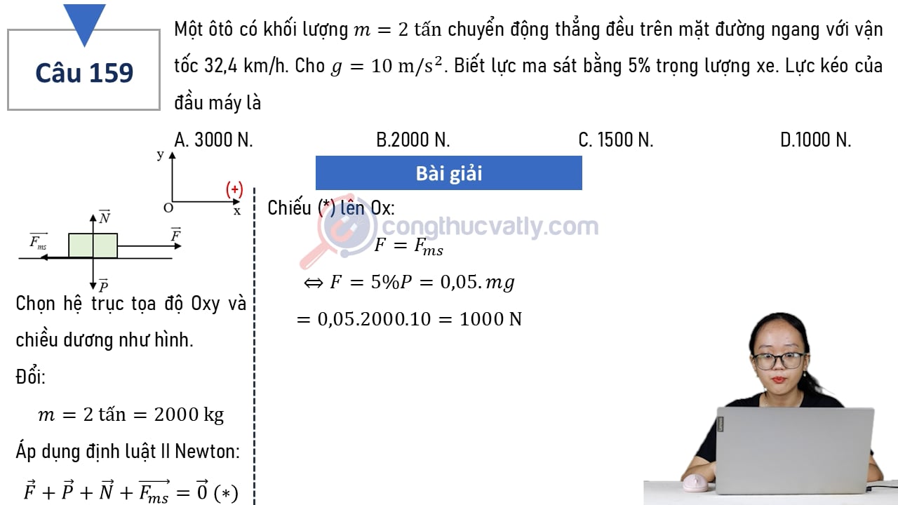 Một ôtô có khối lượng m = 2 tấn chuyển động thẳng trên mặt đường ngang với vận tốc 32,4 km/h. Biết lực ma sát bằng 5% trọng lượng xe. Lực kéo của đầu máy là