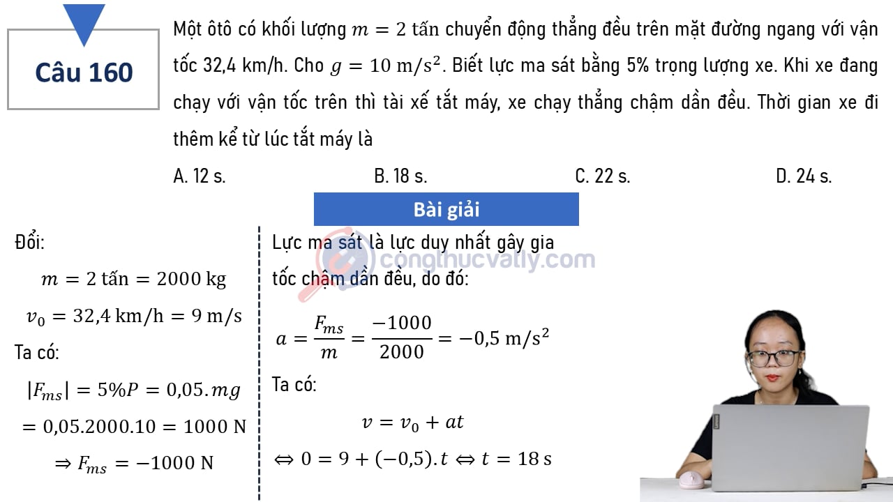 Một ôtô có khối lượng m = 2 tấn chuyển động thẳng đều trên mặt đường ngang với vận tốc 32,4 km/h. Cho g = 10 m/s^2. Thời gian xe đi thêm kể từ lúc tắt máy là