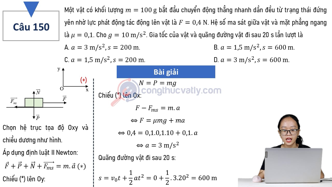 Một vật có khối lượng m = 100 g bắt đầu chuyển động thẳng nhanh dần đều từ trạng thái đứng yên nhờ lực phát động tác động lên vật là F = 0,4 N. Gia tốc và quãng đường vật đi sau 20 s là