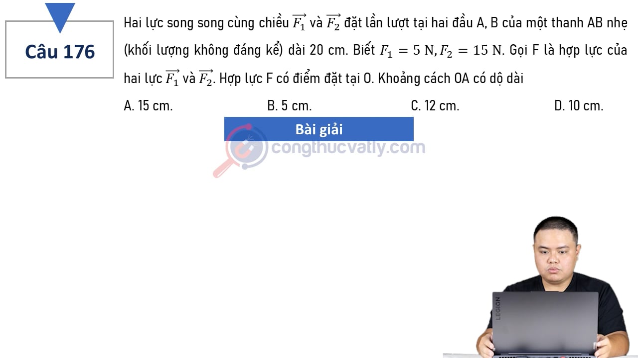 Hai lực song song cùng chiều vectơ F1 và vectơ F2 đặt lần lượt tại hai đầu A, B của một thanh AB nhẹ (khối lượng không đáng kể) dài 20 cm.