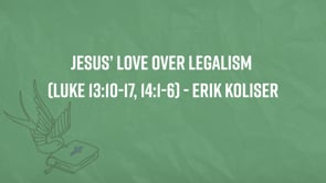 Jesus’ Love Over Legalism -Luke 13 10–17, Luke 14 1–6