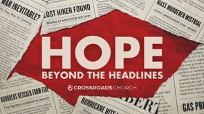 Hope Beyond the Headlines, Part 2 