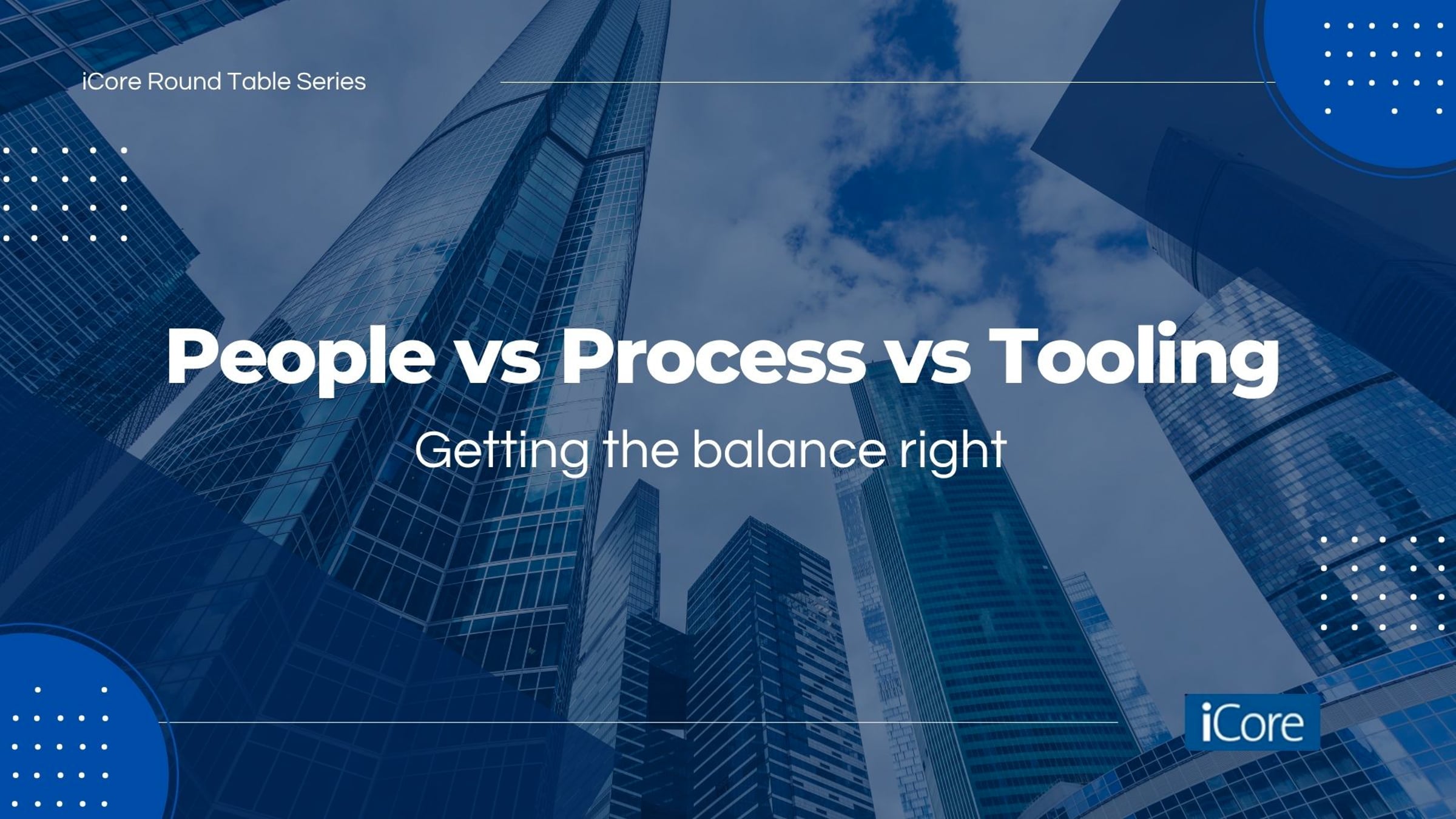 Virtual Round Table - Service Management - People vs Process vs Tooling ...