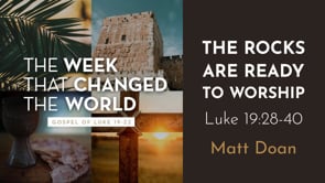 "The Rocks are Ready to Worship" Luke 19:28-40