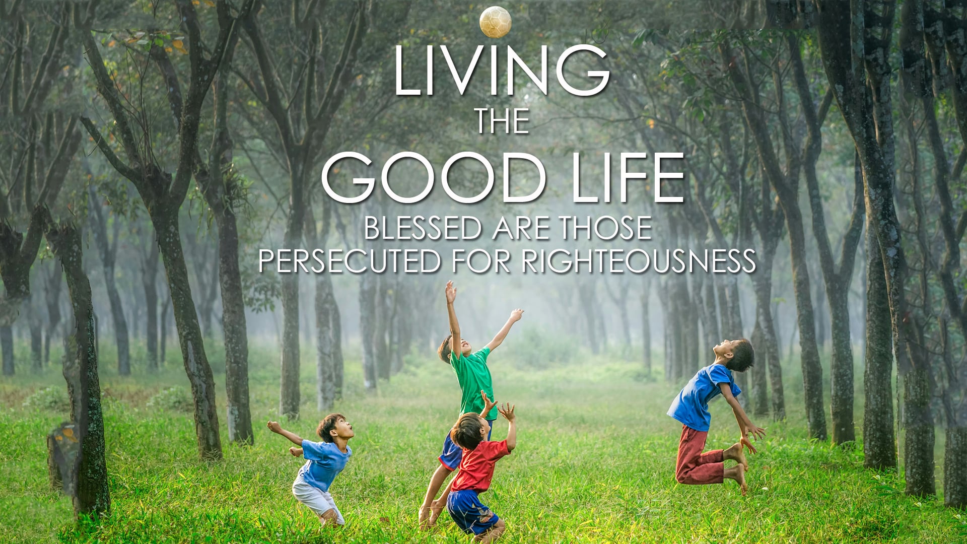 Blessed are Those Persecuted for Righteousness