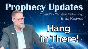 Prophecy Update: Hang in There!
