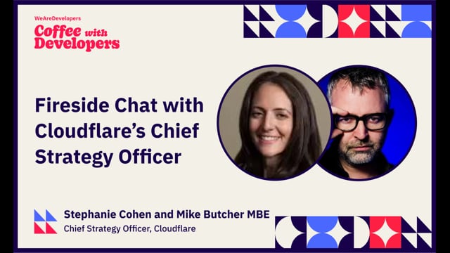 Fireside Chat with Cloudflare's Chief Strategy Officer, Stephanie Cohen (with Mike Butcher MBE)