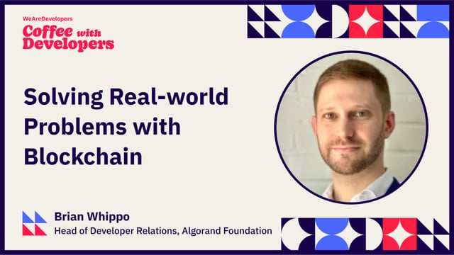 Solving Real-world Problems with Blockchain at Algorand - Brian Whippo