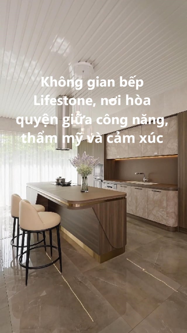 căn bếp lifestone - nơi hòa quyện giữa công năng, thẩm mỹ và cảm xúc