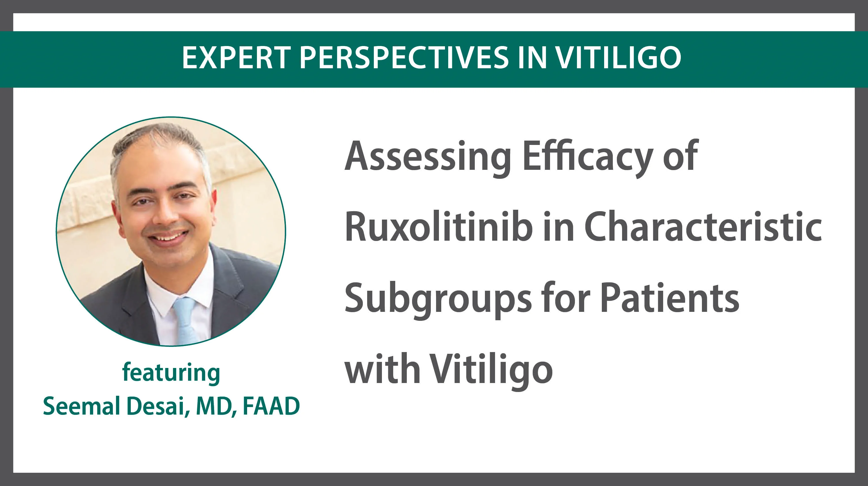 皮膚科診療Controversy Seemal Desai, MD, FAAD: Assessing Efficacy of Ruxolitinib in