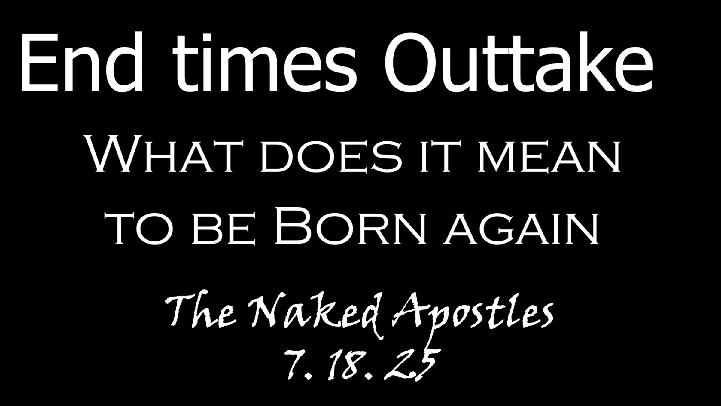 25-7-18-end-times-outtake-what-does-it-mean-to-be-born-again