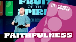 Faithfulness // Fruit of the Spirit - Week 7