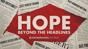 Hope Beyond the Headlines, Part 3 