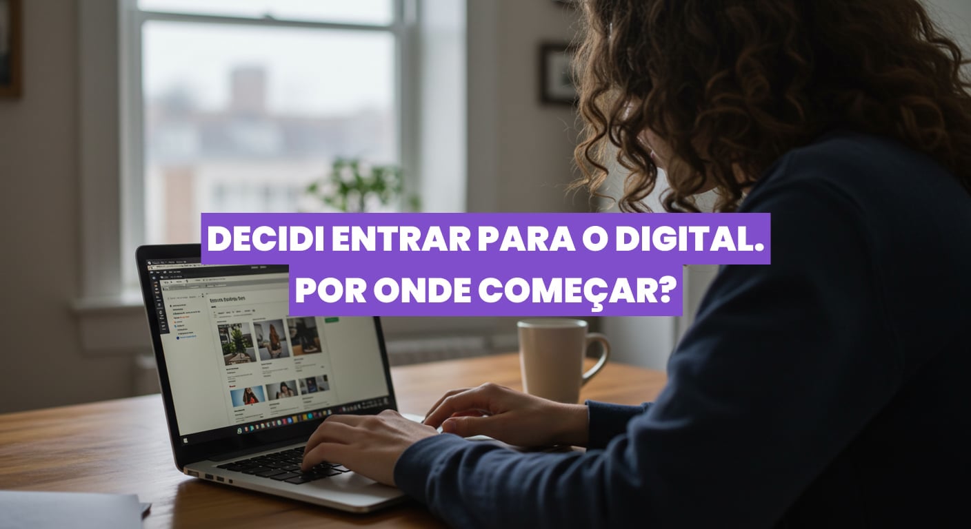 13.08 às 19h | DEV | Decidi entrar para o digital. Por onde começar?