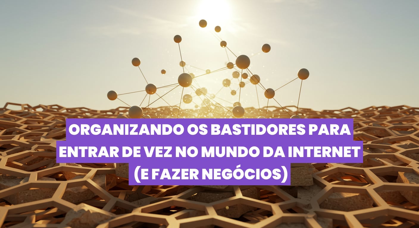 27.08 às 19h | DEV | Organizando os bastidores para entrar de vez no mundo da internet (e fazer negócios)