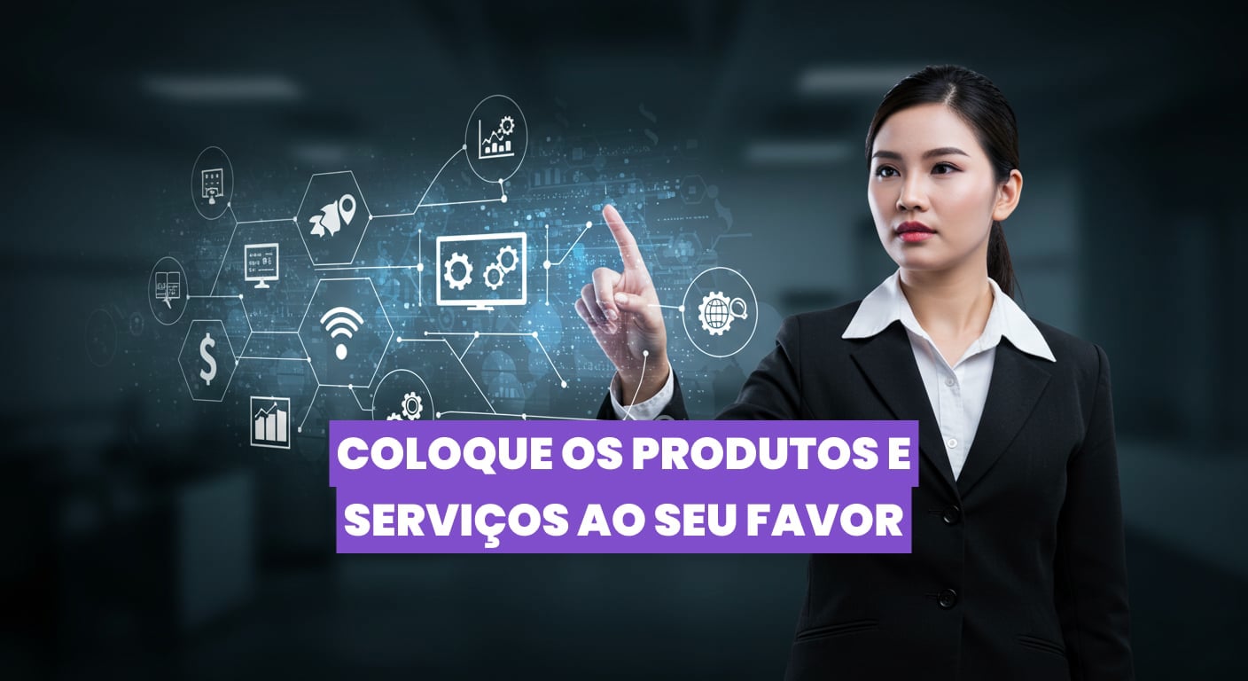 17.09 às 19h | DEV | Coloque os produtos e serviços ao seu favor