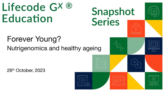 Forever Young? Nutrigenomics & Healthy Ageing