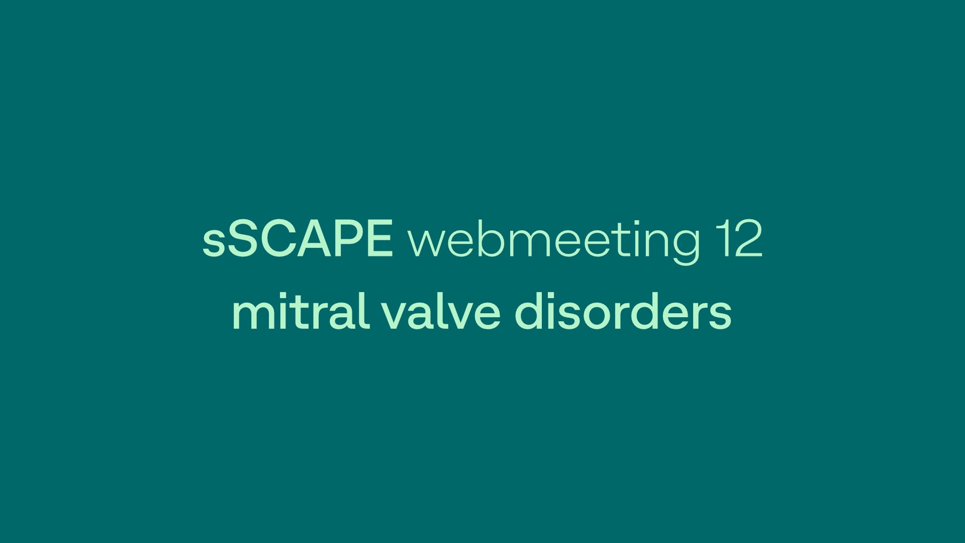 sSCAPE Webmeeting #12 - Mitral Valve Disorders