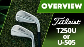 Titleist T250-U or U-505 Utility Iron - Which one should I buy?
