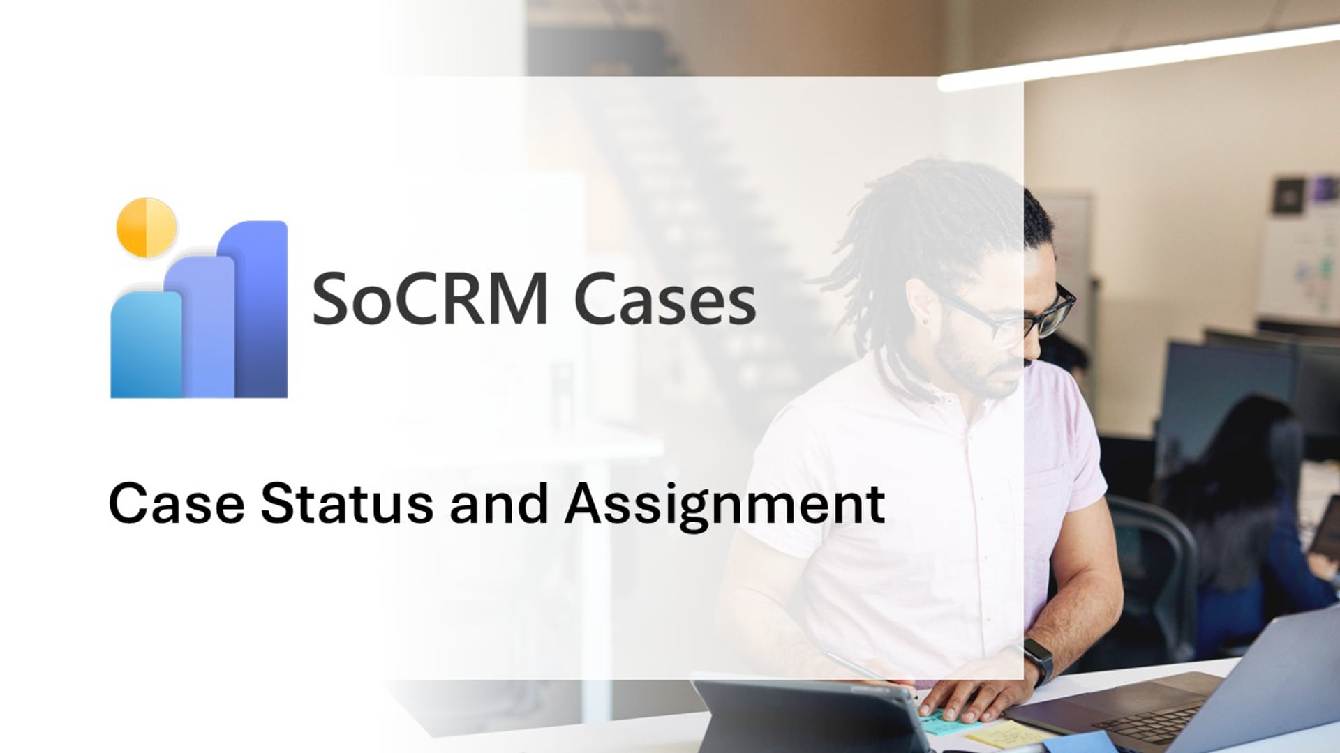 SoCRM Cases - Case Status and Assignment