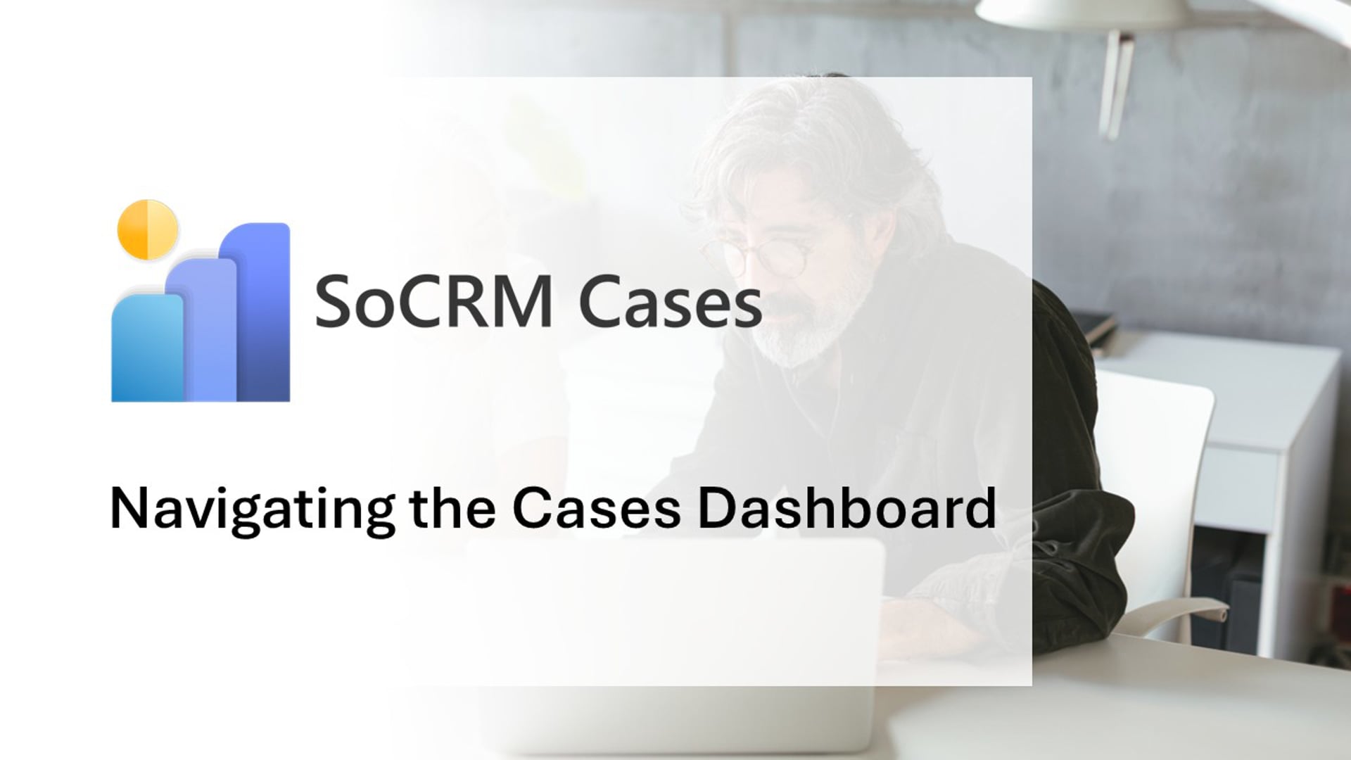 SoCRM Cases - Navigating the Cases Dashboard