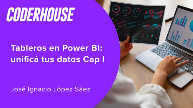 Tableros en Power BI: unificá tus datos Cap I
