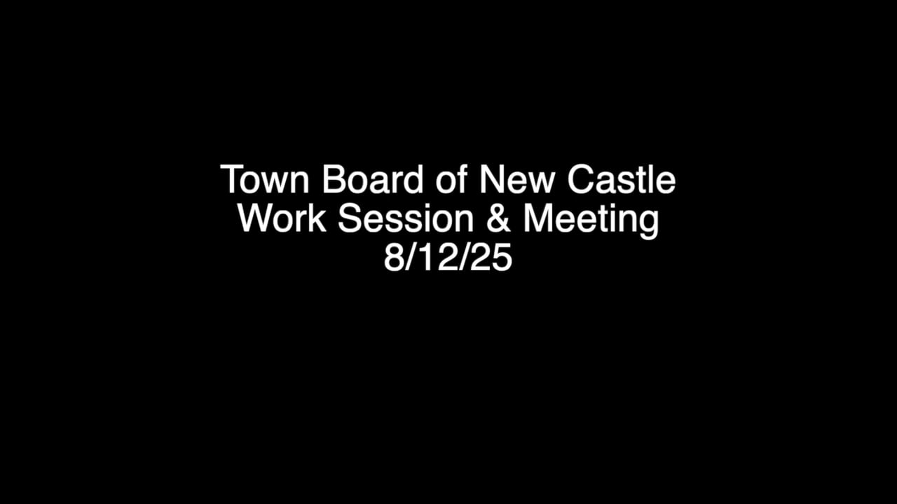 Town Board of New Castle Work Session and Meeting 8/12/25